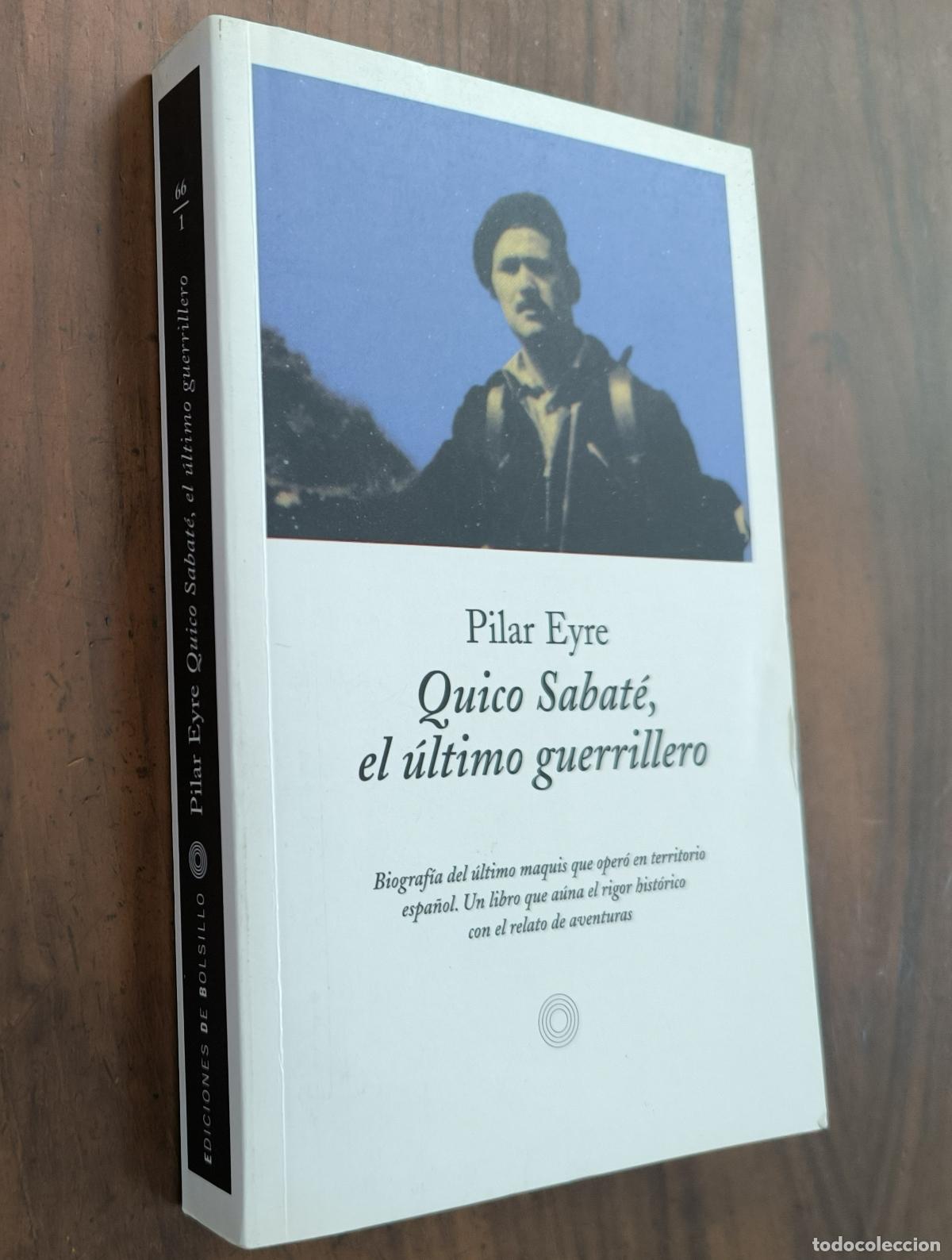 Libros de segunda mano: QUICO SABAT&Eacute;, EL &Uacute;LTIMO GUERRILLERO - PILAR EYRE