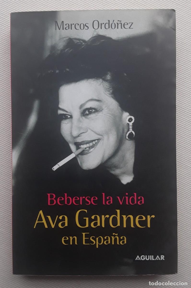 Libros de segunda mano: BEBERSE LA VIDA. AVA GARDNER EN ESPA&Ntilde;A. MARCOS ORD&Oacute;&Ntilde;EZ.