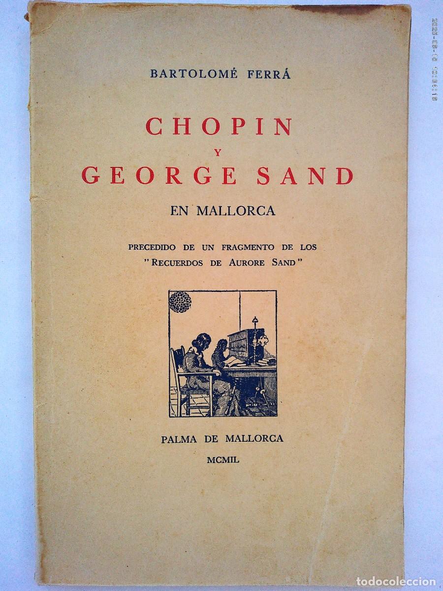 Libros de segunda mano: CHOPIN Y GEORGE SAND EN MALLORCA , DE BARTOLOM&Eacute; FERR&Aacute; . MALLORCA 1949, CU&Ntilde;O CELDA-MUSEO