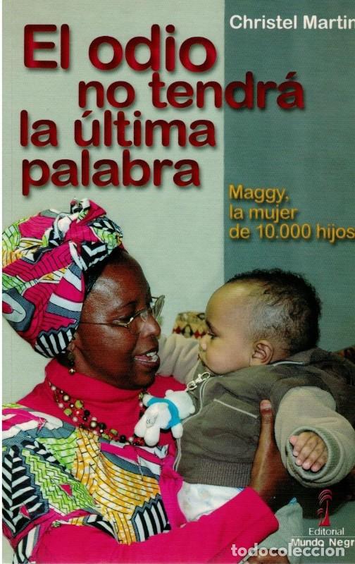 Libros de segunda mano: El Odio No Tendr&aacute; la &Uacute;ltima Palabra: Maggy, la Mujer de 10.000 Hijos - Christel Martin - Mundo Negro
