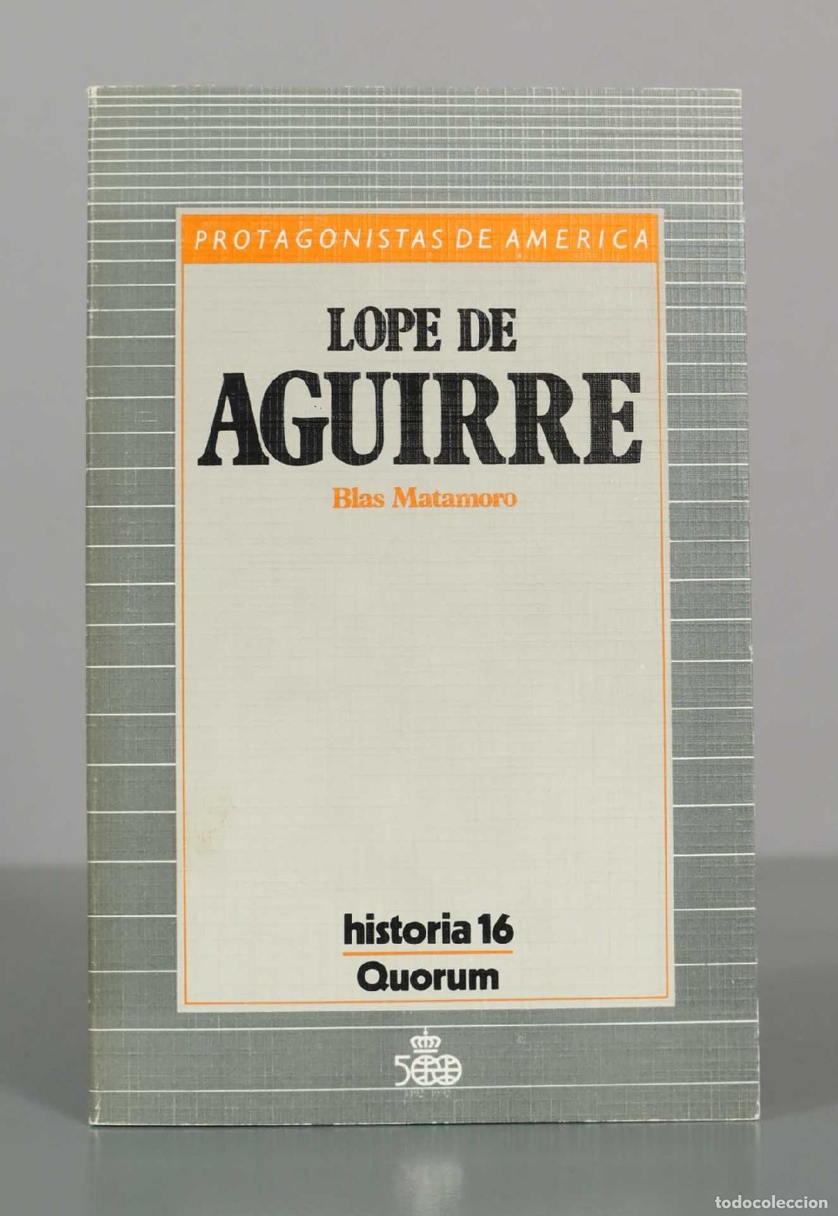 Libros de segunda mano: Lope de Aguirre - Blas Matamoro - Historia 16, Quorum