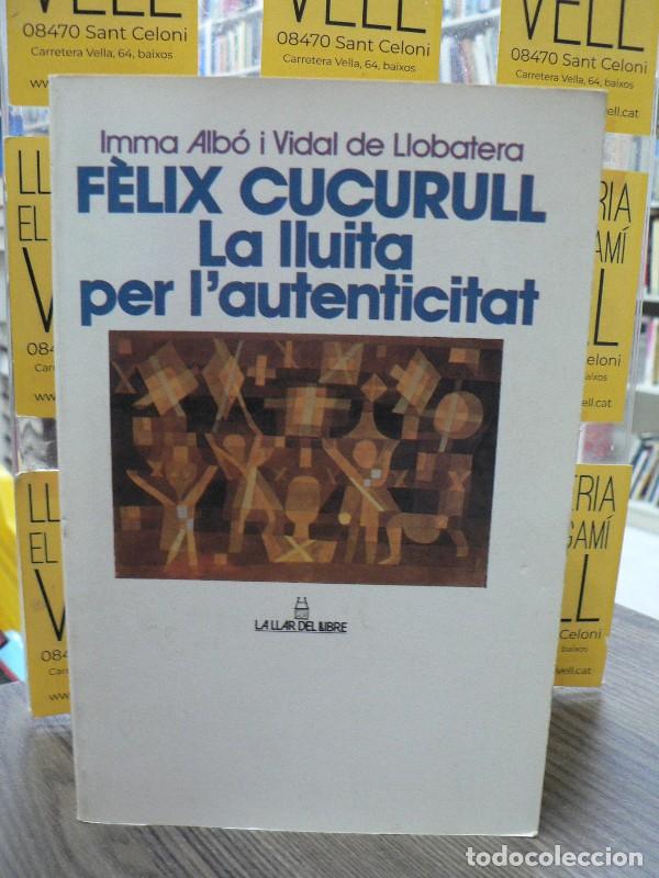 Libros de segunda mano: F&egrave;lix Cucurull, la Lluita per l'Autenticitat - Alb&oacute; Vidal de Llobatera - La Llar del llibre