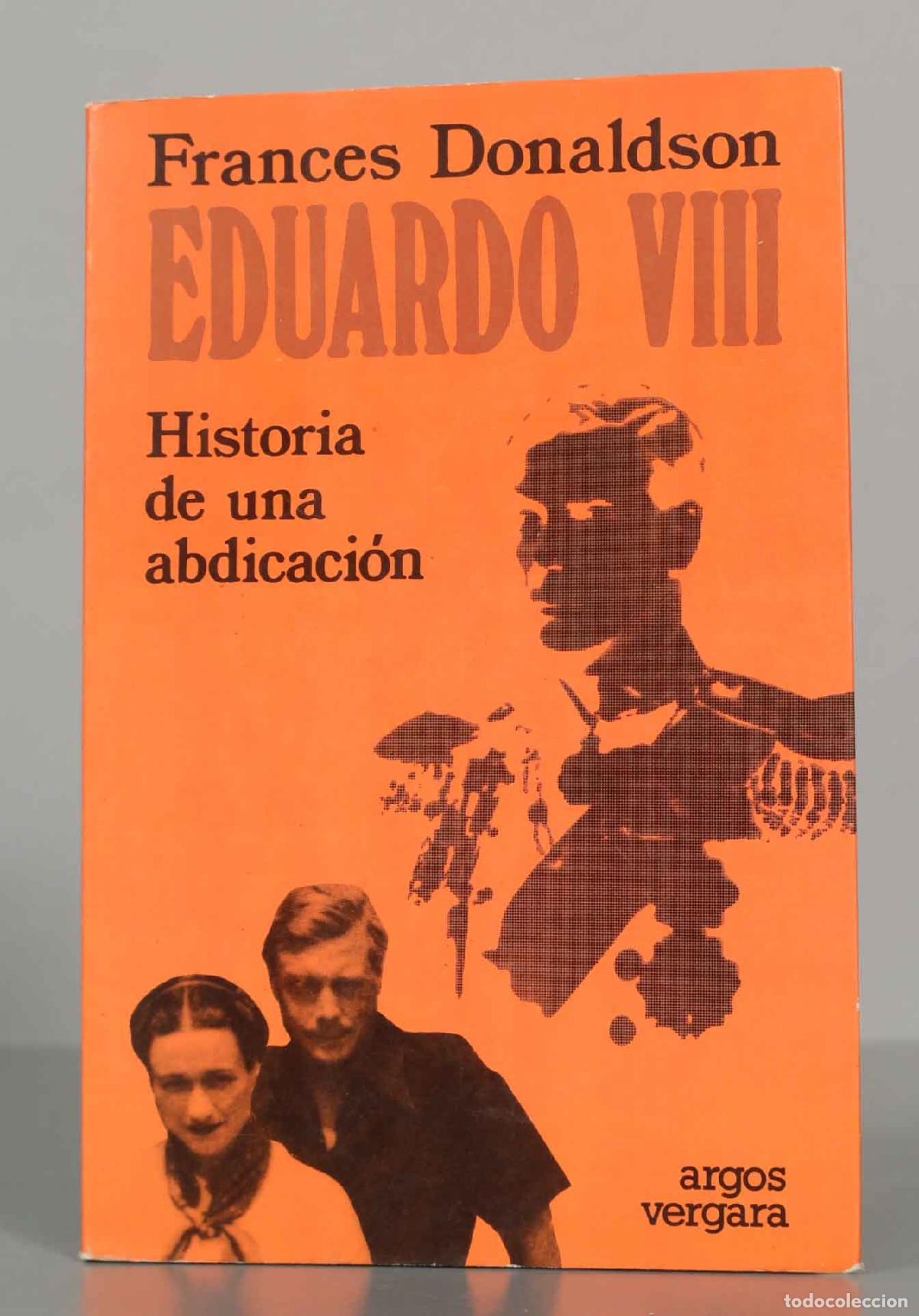 Libros de segunda mano: Eduardo VIII: Historia de una abdicaci&oacute;n - Frances Donaldson - Argos Vergara