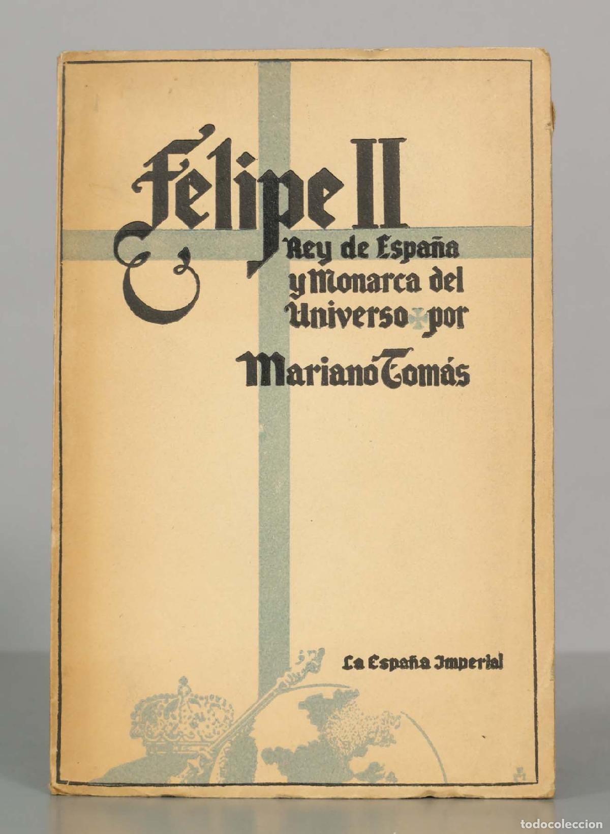 Libros de segunda mano: Felipe II. Rey de Espa&ntilde;a y monarca del universo - Mariano Tom&aacute;s - Ediciones Luz