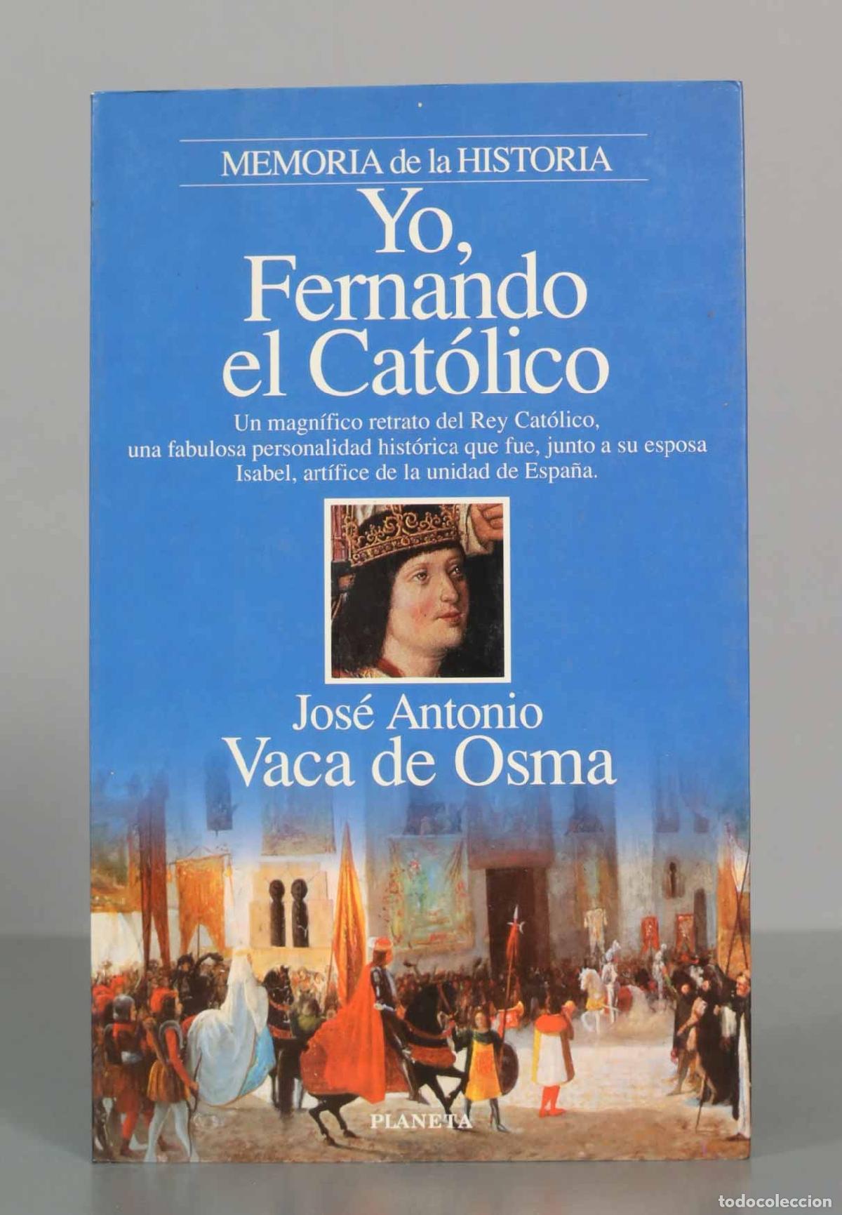 Libros de segunda mano: Yo, Fernando el Cat&oacute;lico - Jos&eacute; Antonio Vaca de Osma - Editorial Planeta