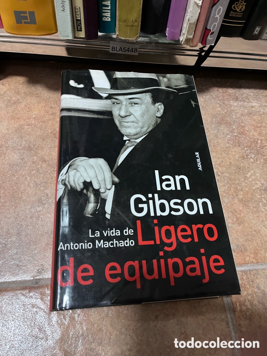 Libros de segunda mano: BLAS44B - Ligero de equipaje: La vida de Antonio Machado, Ian Gibson, Aguilar,