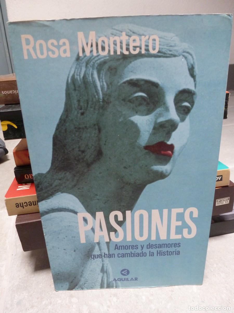 Libros de segunda mano: PASIONES. AMORES Y DESAMORES QUE HAN CAMBIADO LA HISTORIA. ROSA MONTERO