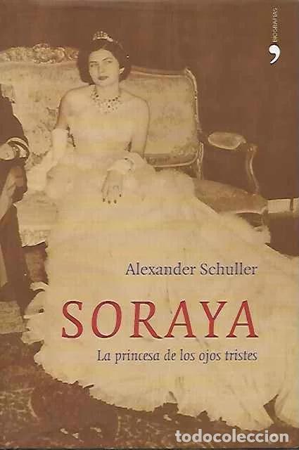Libros de segunda mano: Soraya. La princesa de los ojos tristes - Alexander Schuller