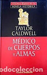 Libros de segunda mano: M&eacute;dico de Cuerpos y Almas - Taylor Caldwell - Planeta-de Agostini - &Uacute;ltimos &Eacute;xitos Novela Hist&oacute;rica,