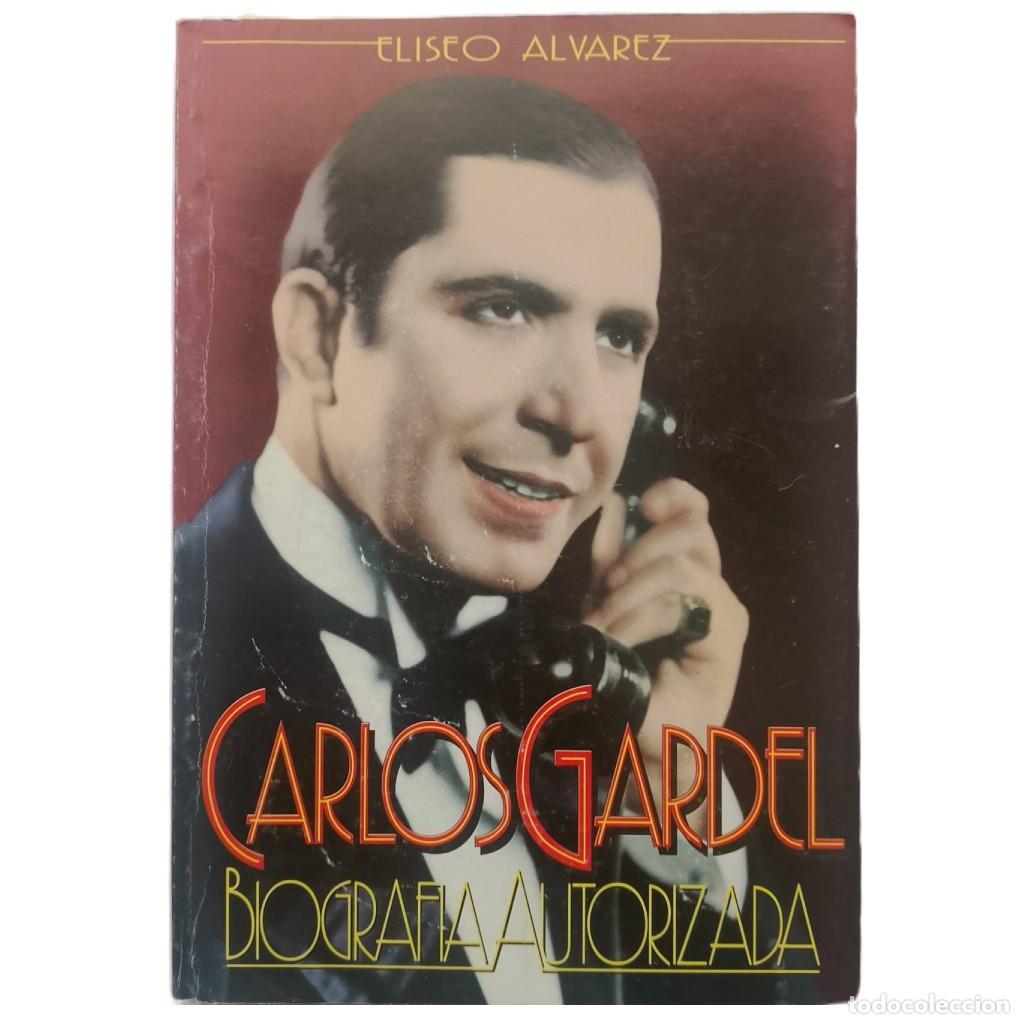 Libros de segunda mano: CARLOS GARDEL. BIOGRAF&Iacute;A AUTORIZADA. &Aacute;lvarez, Eliseo