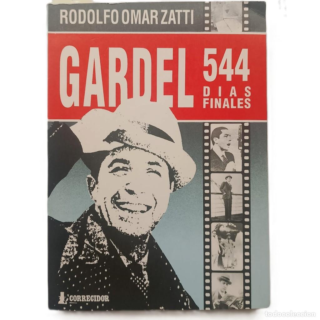 Libros de segunda mano: GARDEL 544 D&Iacute;AS FINALES. Zatti, Rodolfo Omar