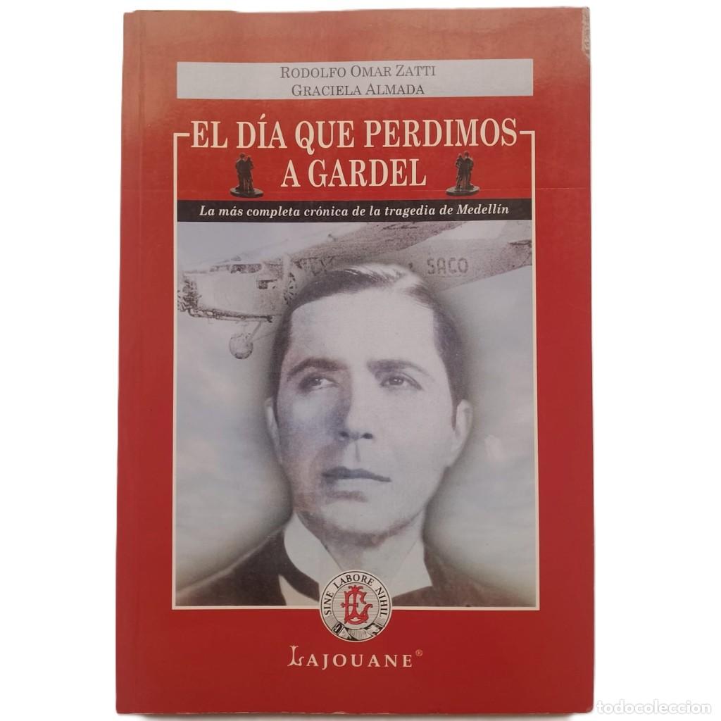 Libros de segunda mano: EL D&Iacute;A QUE PERDIMOS A GARDEL. Zatti, Rodolfo Omar/ Almada, Graciela
