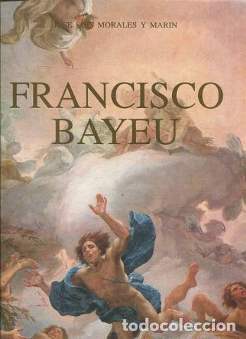 Libros de segunda mano: FRANCISCO BAYEU, VIDA Y OBRA. Jos&eacute; Luis Morales y Mar&iacute;n. Editorial: Ediciones Moncayo Zaragoza 1995