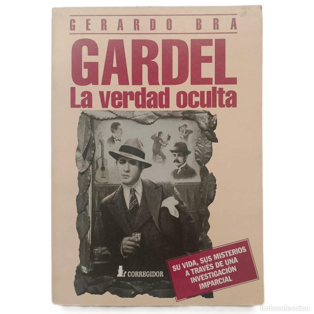 Libros de segunda mano: GARDEL. LA VERDAD OCULTA. Bra, Gerardo