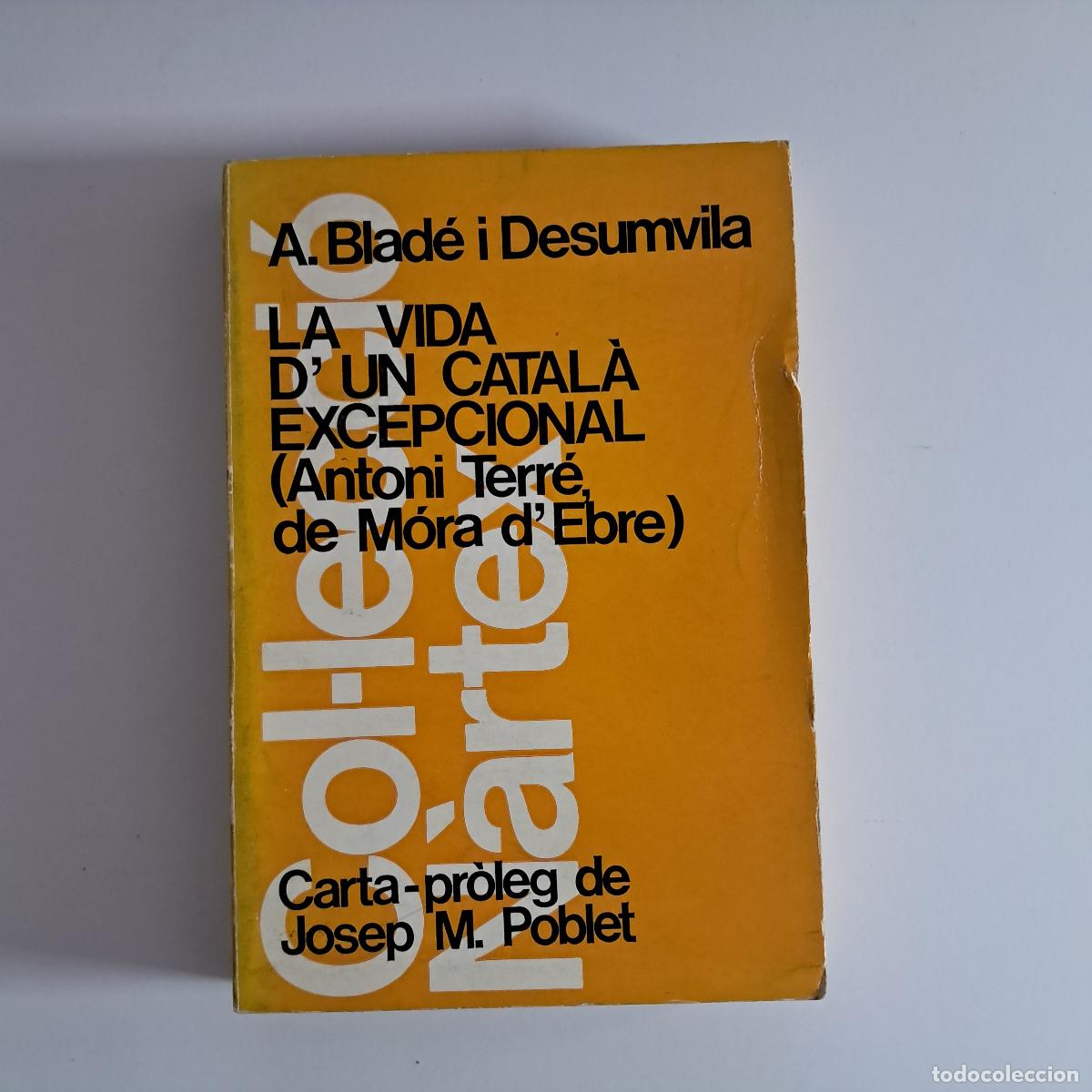 Libros de segunda mano: LA VIDA D'UN CATAL&Agrave; EXCEPCIONAL (ANTONI TERR&Eacute; DE MOR&Agrave; D'EBRE). A. Blade i Desumvila. 1978
