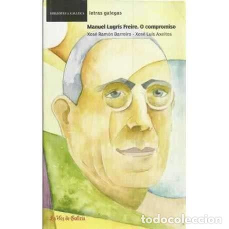 Livres d'occasion: Manuel Lugris Freire: O Compromiso - Barreiro Fernandez, Axeitos Agrelo - La Voz de Galicia-bibli