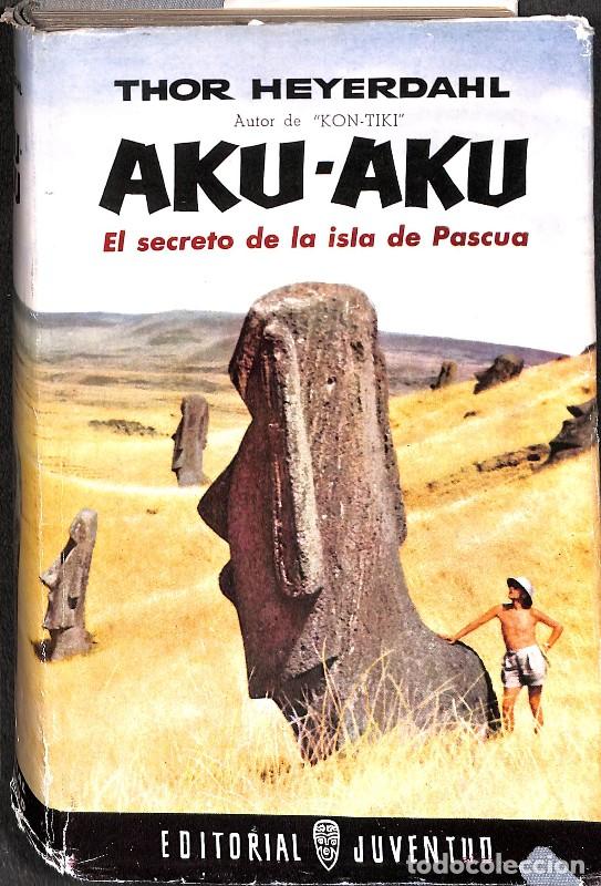 Libros de segunda mano: Aku-Aku. El secreto de la isla de Pascua - Thor Heyerdahl - Editorial Juventud - 1958, 1&ordf; ed.