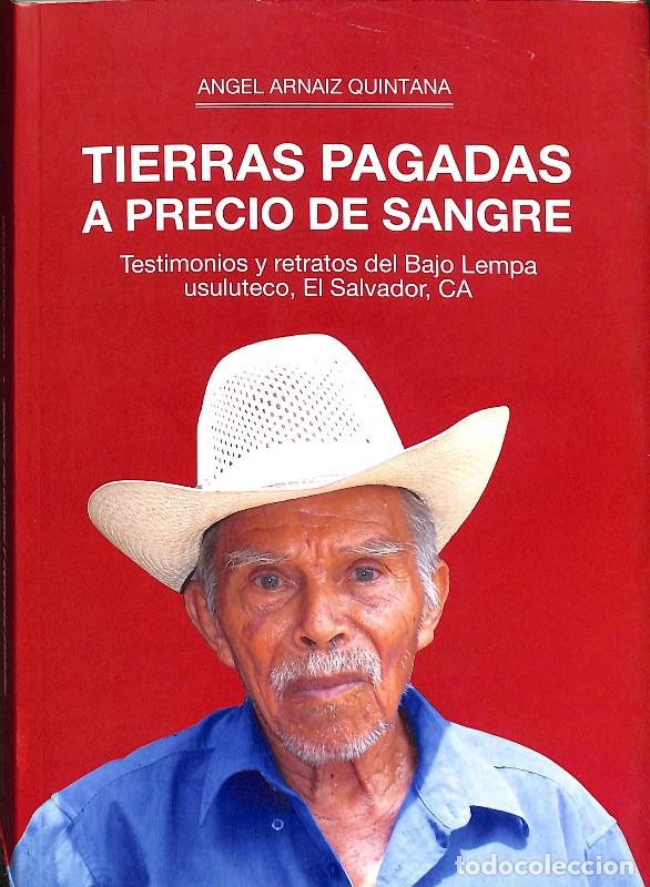 Libros de segunda mano: Tierras pagadas a precio de sangre: Testimonios y retratos del Bajo Lempa - &Aacute;ngel Arnaiz - 2008