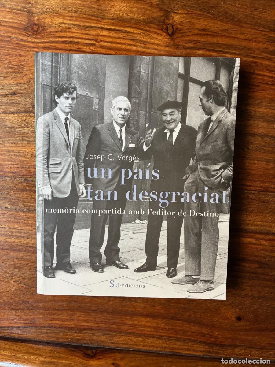 Libros de segunda mano: Un pa&iacute;s tan desgraciat. Mem&ograve;ria compartida amb l'editor de Destino. Josep C. Verg&eacute;s. Sd edicions