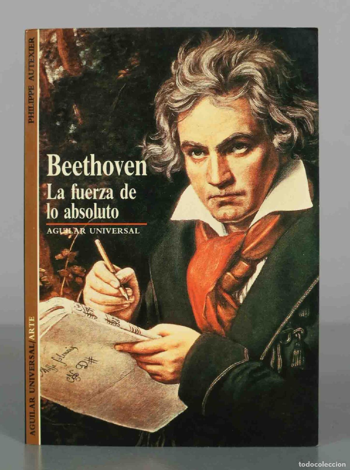Libros de segunda mano: Beethoven: La fuerza de lo absoluto - Philippe A. Autexier - Editorial Aguilar