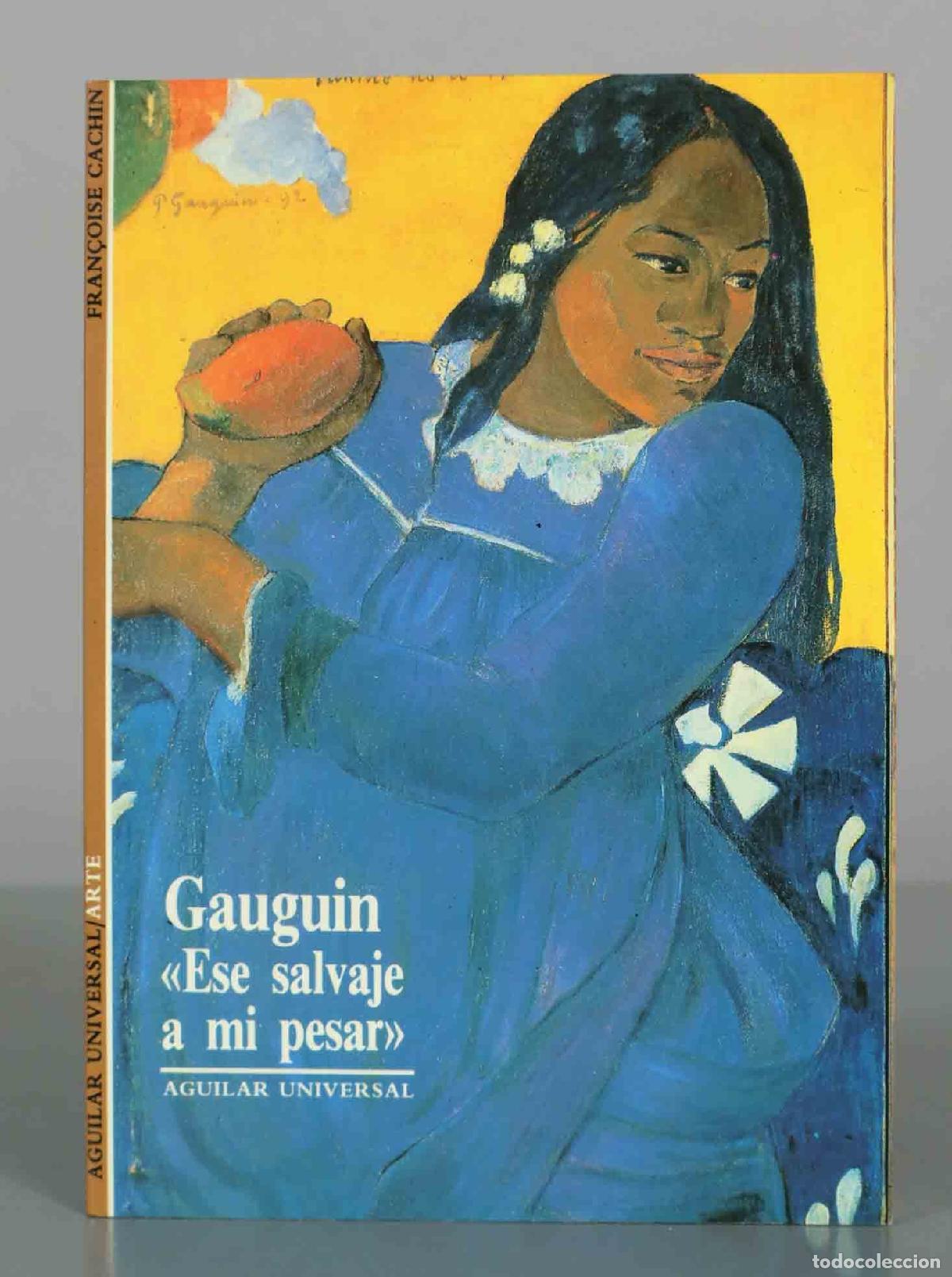 Libros de segunda mano: Gauguin: Ese salvaje a mi pesar - Fran&ccedil;oise Cachin - Aguilar Universal
