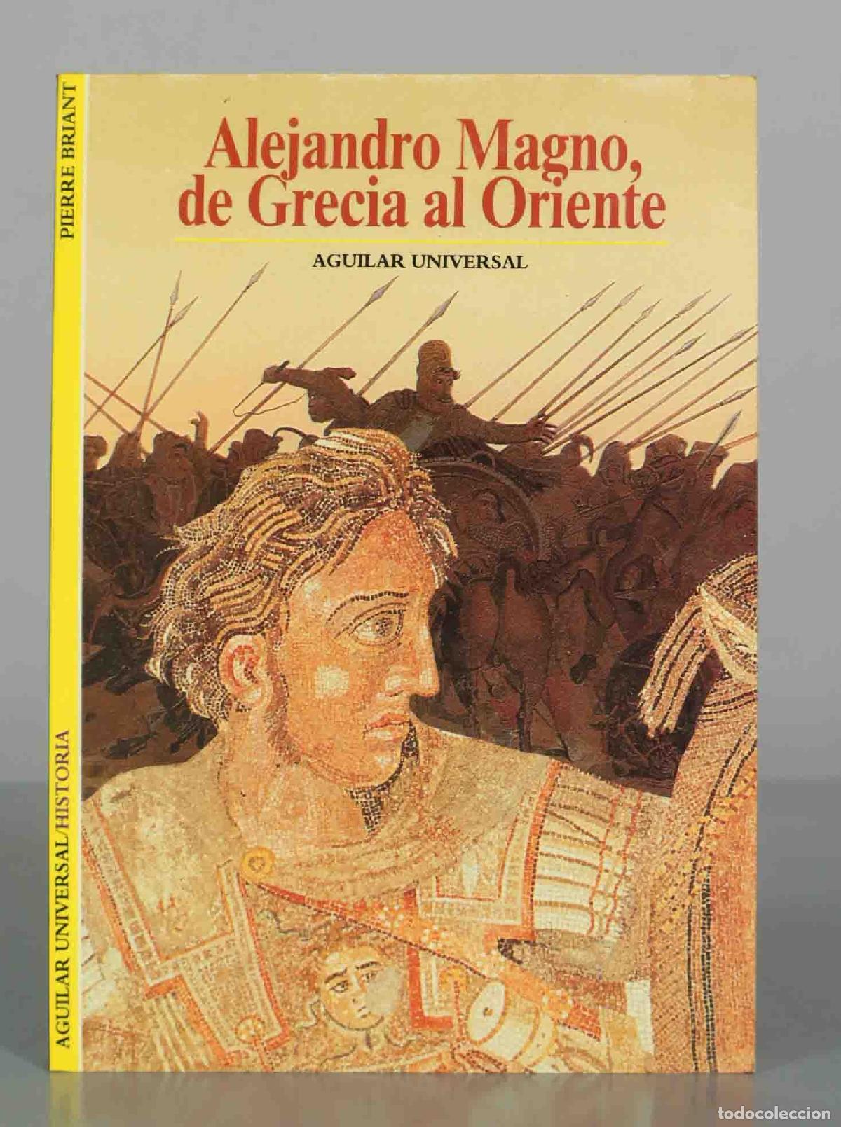 Libros de segunda mano: Alejandro Magno, de Grecia al Oriente - Pierre Briant - Aguilar Universal