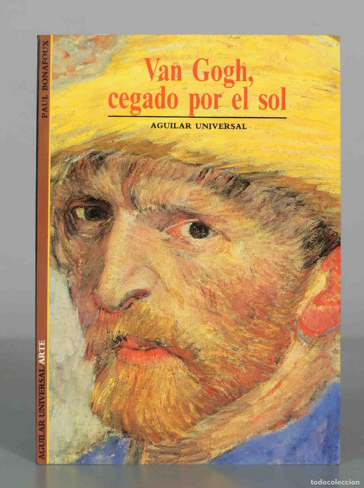 Libros de segunda mano: Van Gogh, cegado por el sol - Paul Bonafoux - Editorial Aguilar