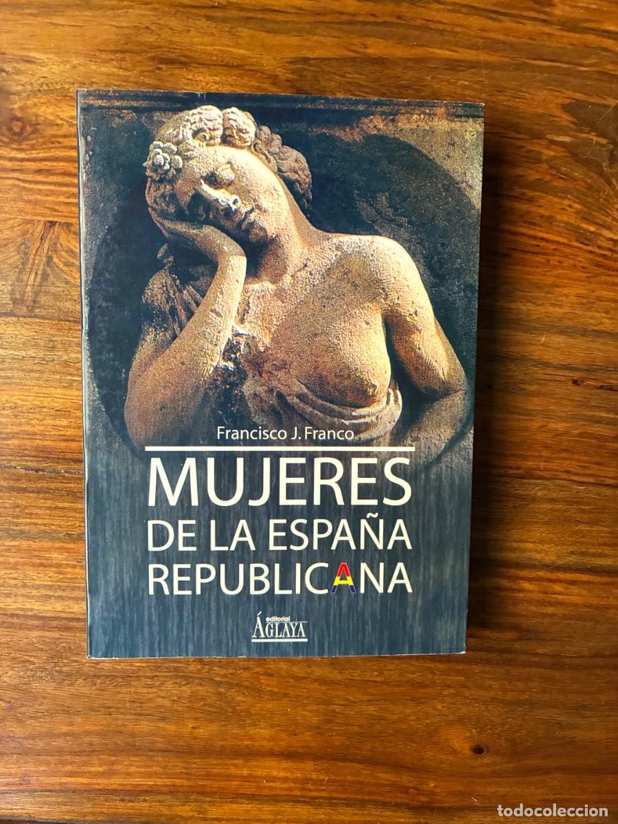 Libros de segunda mano: Mujeres de la Espa&ntilde;a republicana. Francisco J. Franco. Aglaya.