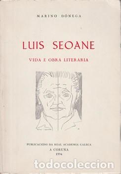 Libros de segunda mano: Luis Seoane: Vida e Obra Literaria - D&oacute;nega Rozas, Marino - Real Academia Gallega - 1994