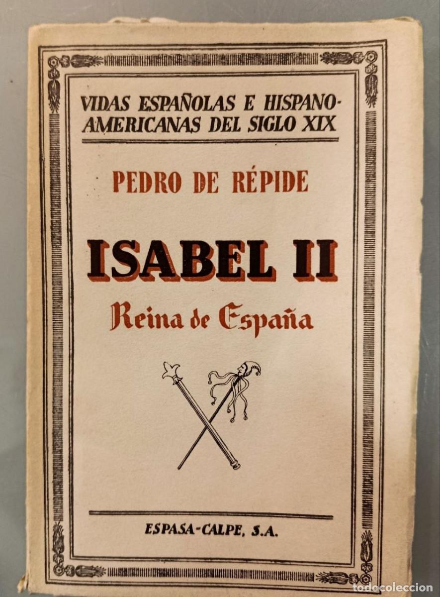 Libros de segunda mano: ISABEL II. REINA DE ESPA&Ntilde;A. PEDRO DE R&Eacute;PIDE. ESPASA-CALPE, 1932.
