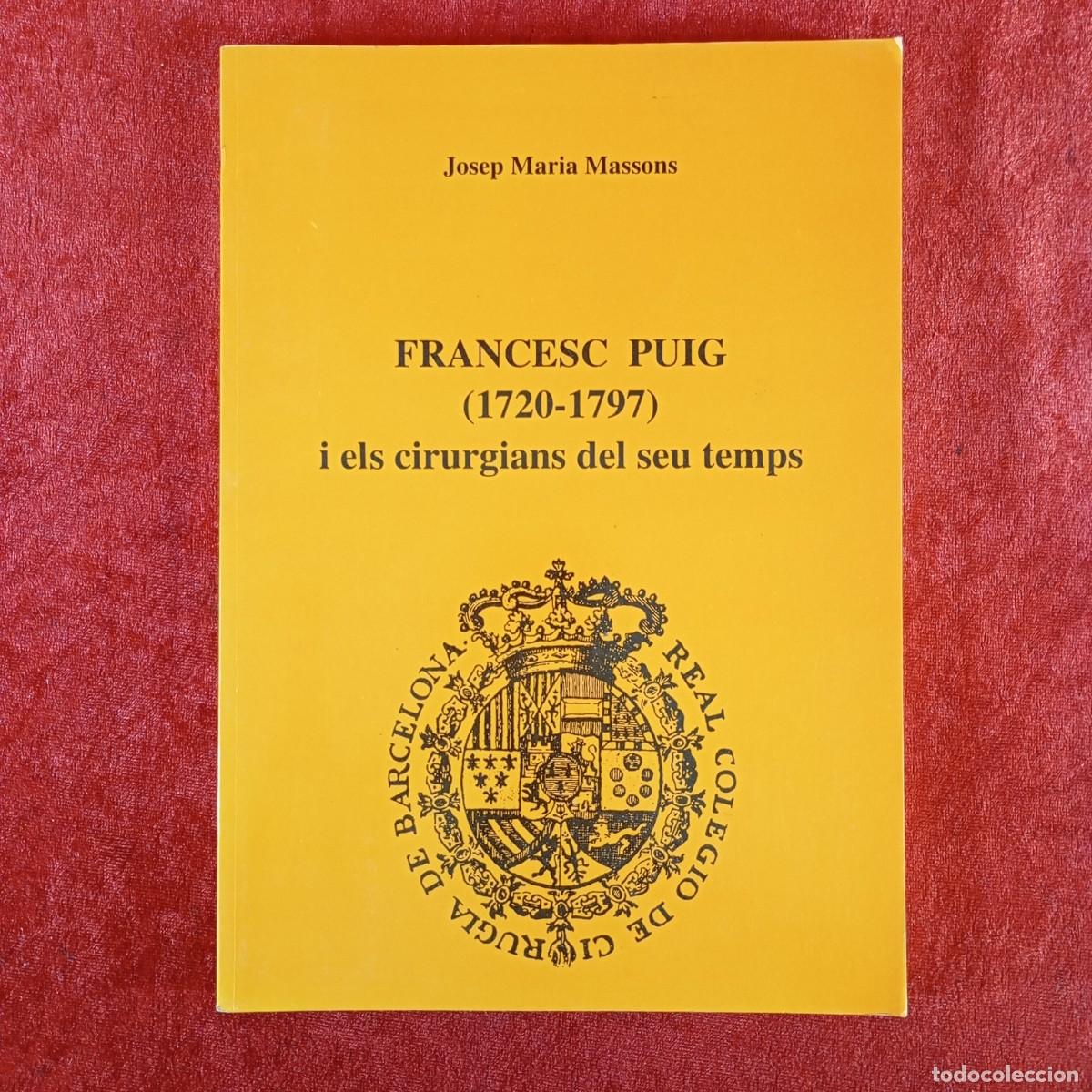 Libros de segunda mano: FRANCESC PUIG (1720-1797) I ELS CIRUGIANS DEL SEU TEMPS - JOSEP MARIA MASSONS - PPU - 1993 / 5301