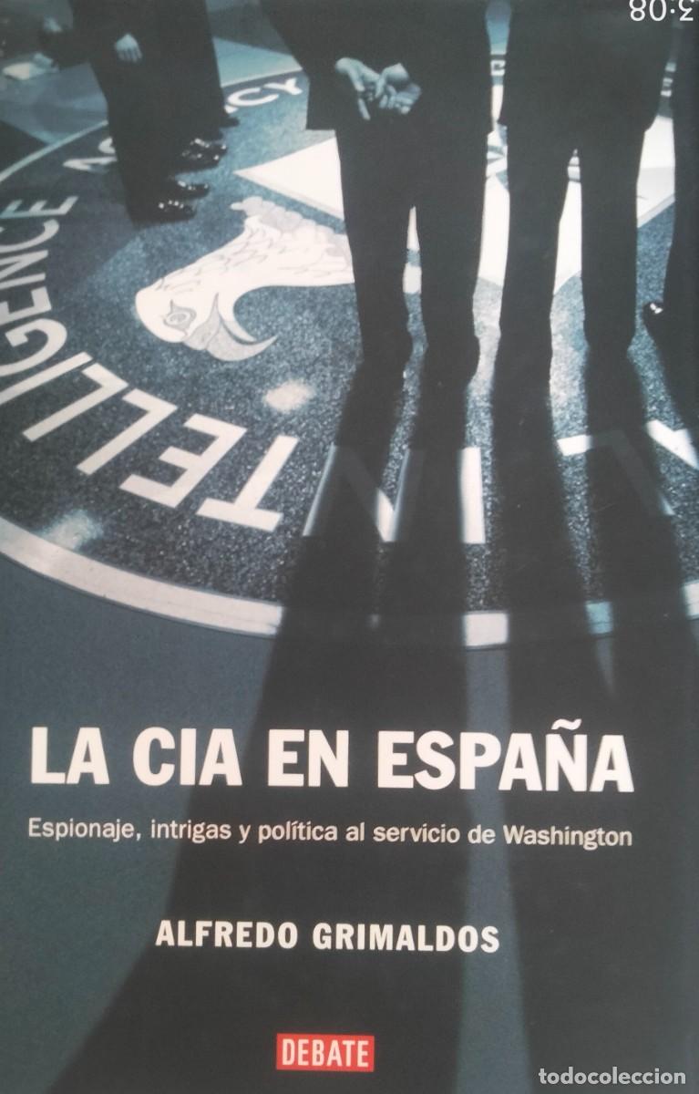 Libros de segunda mano: Alfredo Grimaldos-La CIA en Espa&ntilde;a:espionaje,intrigas y pol&iacute;tica al servicio de Washington.2006.