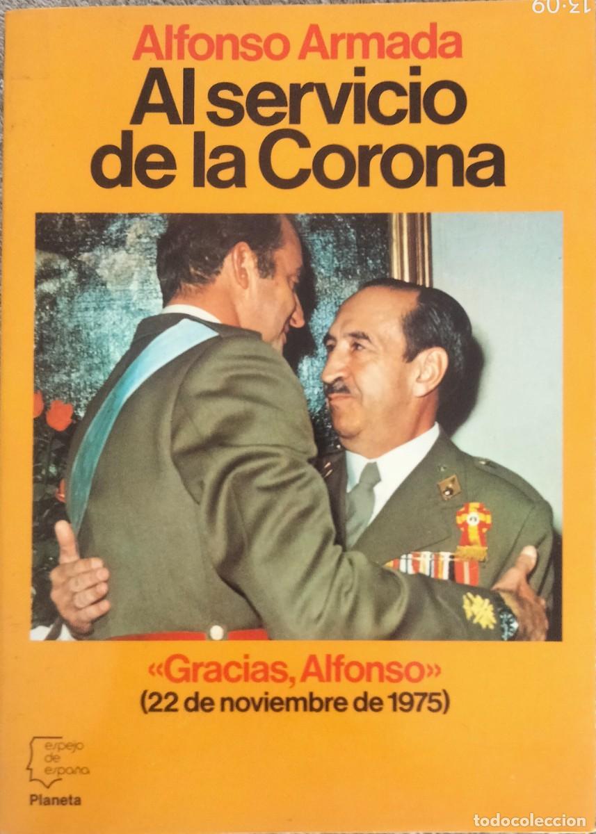 Libros de segunda mano: Alfonso Armada-Al Servicio de la Corona.Espejo de Espa&ntilde;a 94.Planeta.1983.