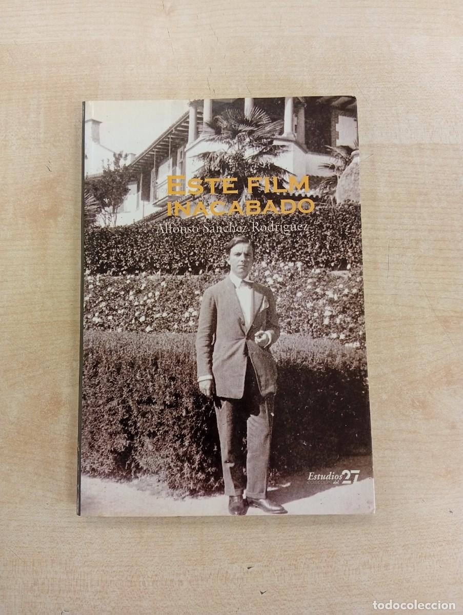 Libros de segunda mano: ESTE FILM INACABADO - ALFONSO S&Aacute;NCHEZ RODR&Iacute;GUEZ (JOS&Eacute; MAR&Iacute;A HINOJOSA, GENERACI&Oacute;N DEL 27)