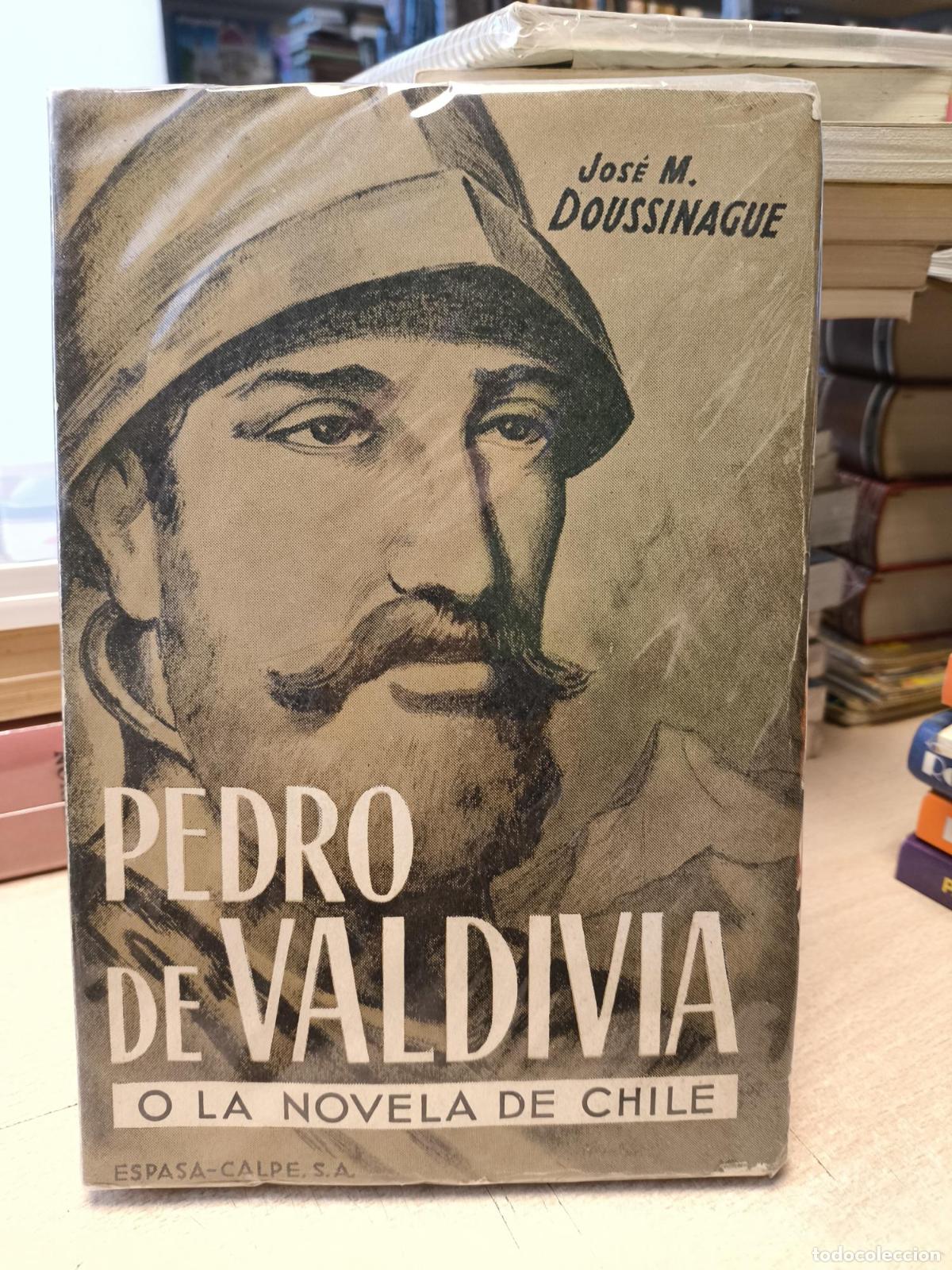Libros de segunda mano: PEDRO DE VALDIVIA O LA NOVELA DE CHILE - JOSE M. DOUSSINAGUE - JOSE M. DOUSSINAGUE