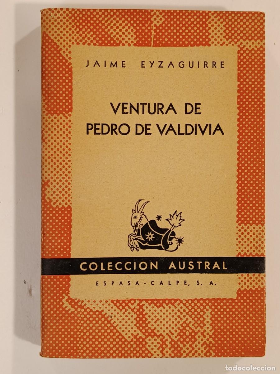 Libros de segunda mano: VENTURA DE PEDRO DE VALDIVIA. JAIME EYZAGUIRRE. AUSTRAL 641. 1946