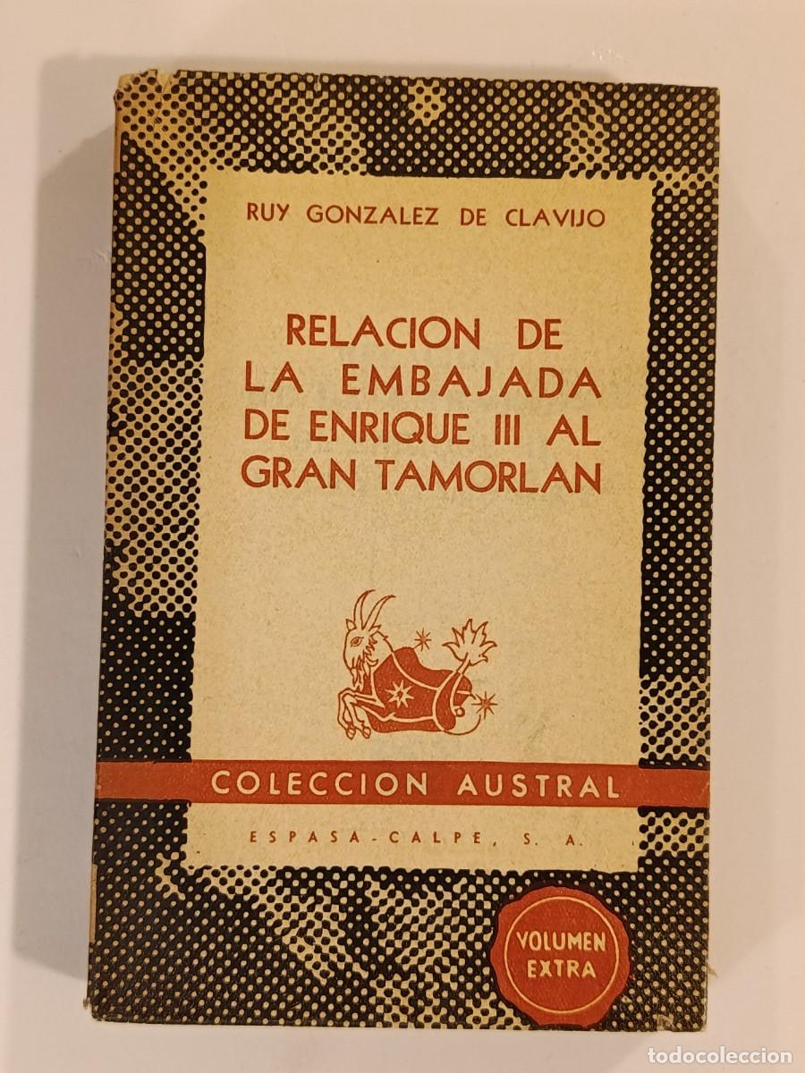 Libros de segunda mano: RELACI&Oacute;N DE LA EMBAJADA DE ENRIQUE III AL GRAN TAMORLAN. RUY GONZ&Aacute;LEZ DE CLAVIJO. AUSTRAL 1104. 1952