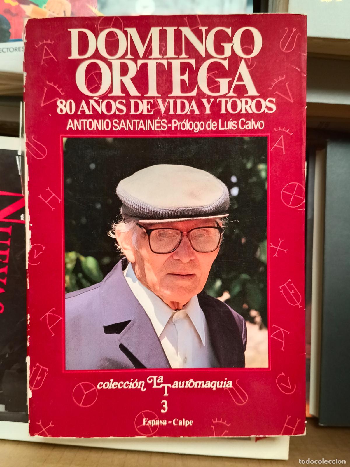 Libros de segunda mano: DOMINGO ORTEGA. 80 A&Ntilde;OS DE VIDA Y TOROS. SANTAIN&Eacute;S, Antonio. Espasa-Calpe. 1987.
