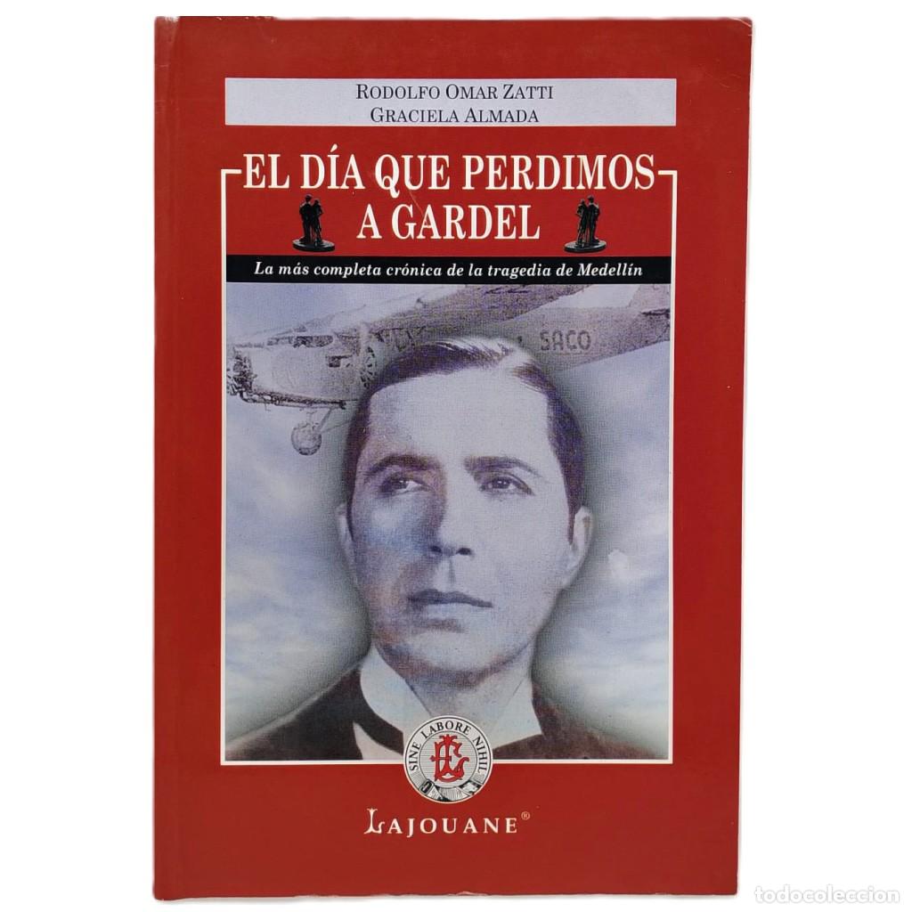 Libros de segunda mano: EL D&Iacute;A EN QUE PERDIMOS A GARDEL. Zatti, Rodolfo Omar/ Almada, Graciela