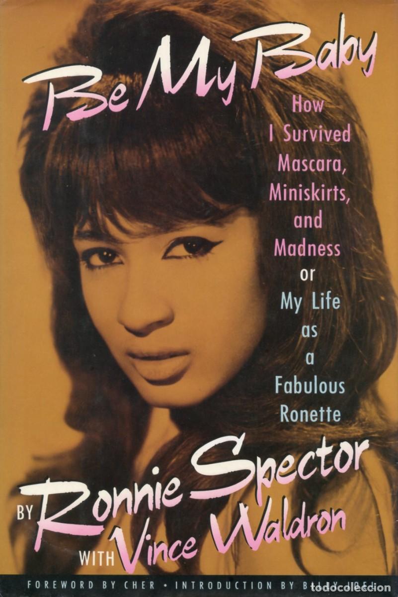 Libros de segunda mano: RONNIE SPECTOR. BE MY BABY. By Ronnie Spector. Historias del Wall Sound, Phil Spector,Cher y m&aacute;s