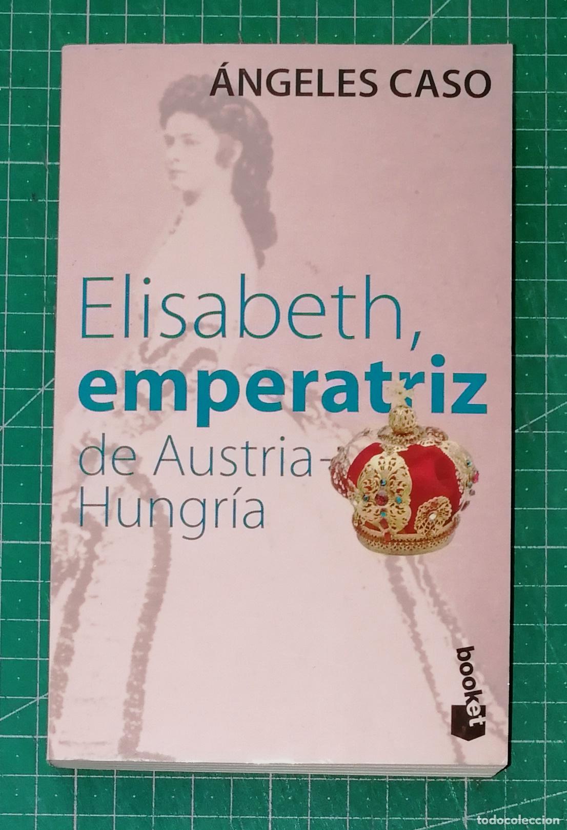 Libros de segunda mano: ELISABETH, EMPERATRIZ DE AUSTRIA-HUNGR&Iacute;A o el hada maldita (Booket) / &Aacute;ngeles Caso