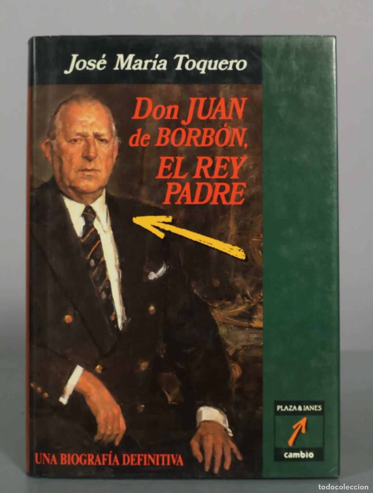 Libros de segunda mano: Don Juan de Borb&oacute;n, el rey padre - Jos&eacute; Mar&iacute;a Toquero - Plaza and Jan&eacute;s