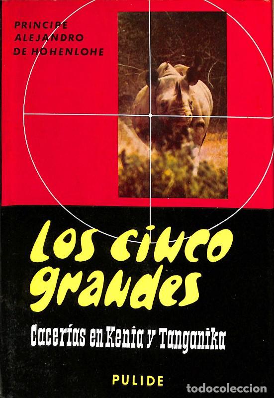 Libros de segunda mano: Los cinco grandes. Cacer&iacute;as en Kenia y Tanganika - Pr&iacute;ncipe Alejandro de Hohenlohe - Pulide - Biblio