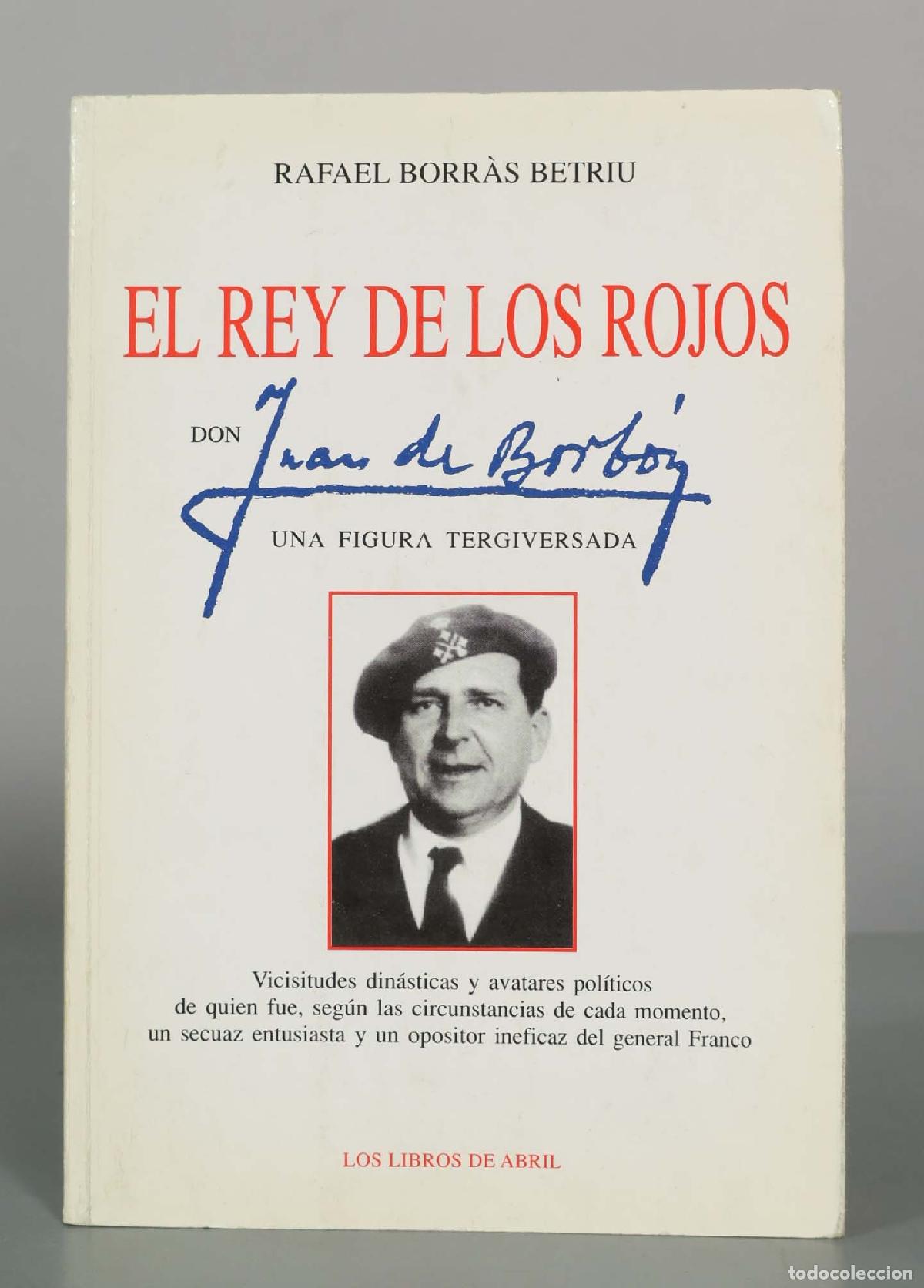 Libros de segunda mano: El rey de los rojos: Don Juan de Borb&oacute;n, una figura tergiversada - Rafael Borr&agrave;s Betriu - Los Libros