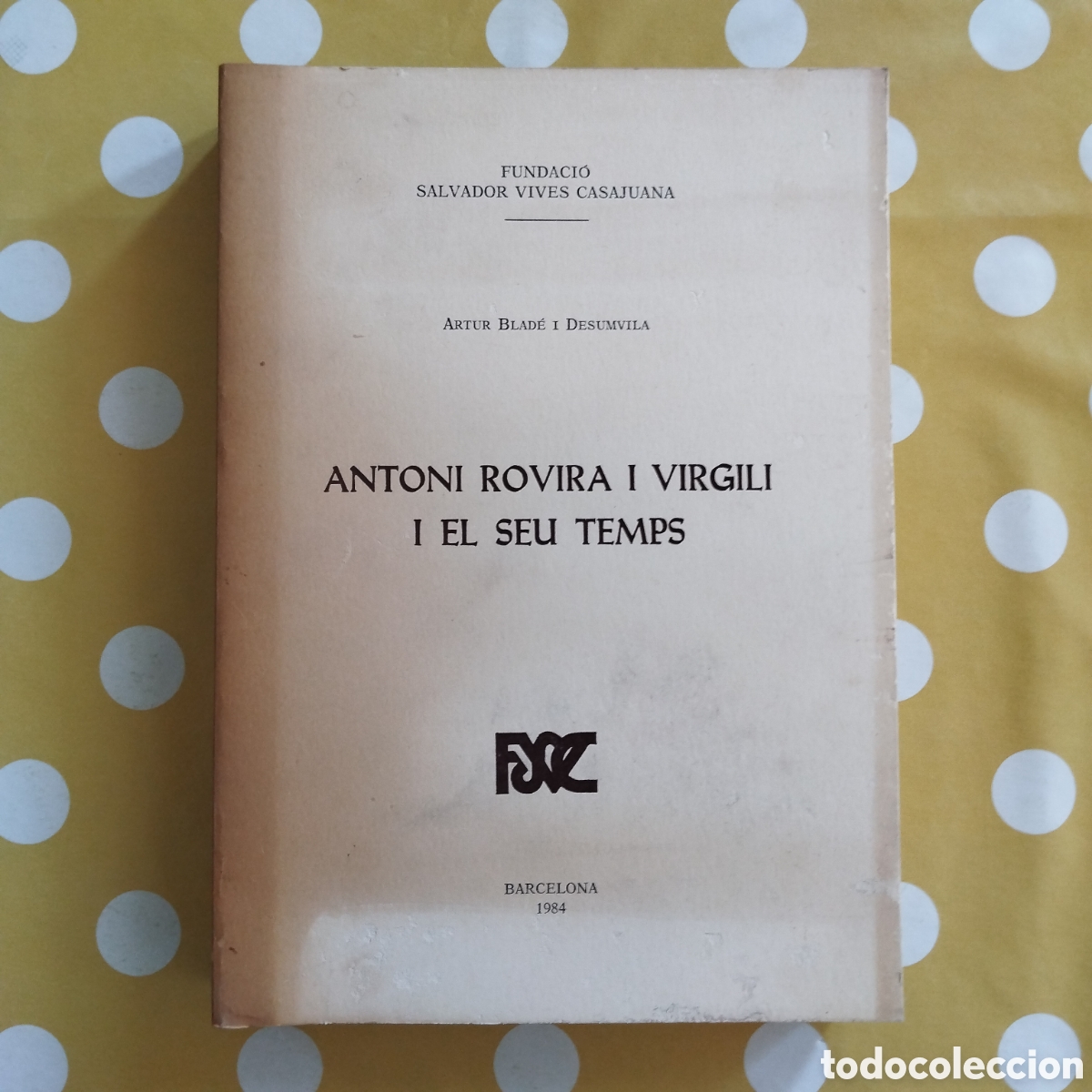 Libri di seconda mano: ANTONI ROVIRA I VIRGILI I EL SEU TEMPS ARTUR BLAD&Eacute; DESUMVILA RAFAEL DALMAU 1984 VIVES CASAJUANA