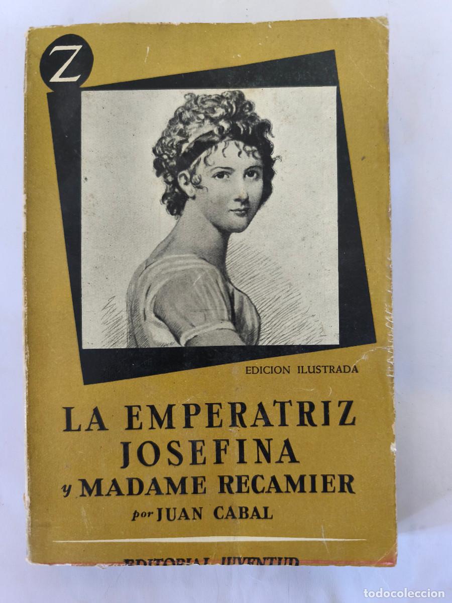 Libros de segunda mano: LA EMPERATRIZ JOSEFINA y MADAME RECAMIER - Juan Cabal - Edit. Juventud - 1959