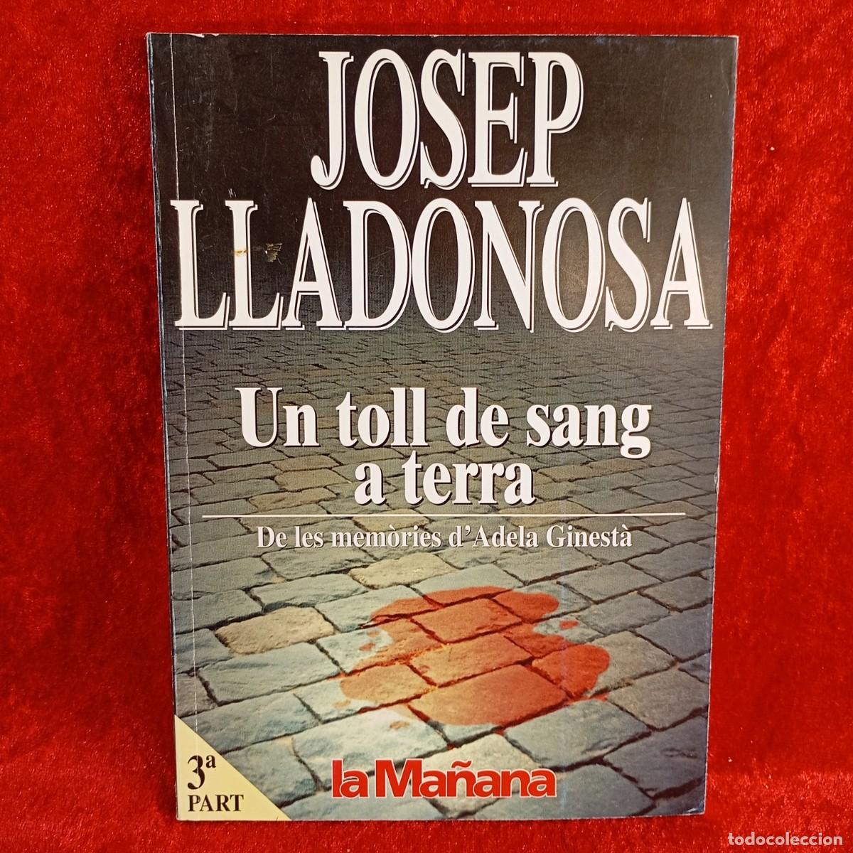 Libros de segunda mano: UN TOLL DE SANG A TERRA, DE LES MEM&Ograve;RIES D'ADELA GINEST&Agrave; - JOSEP LLADONOSA - LA MA&Ntilde;ANA - 1996 / 5682