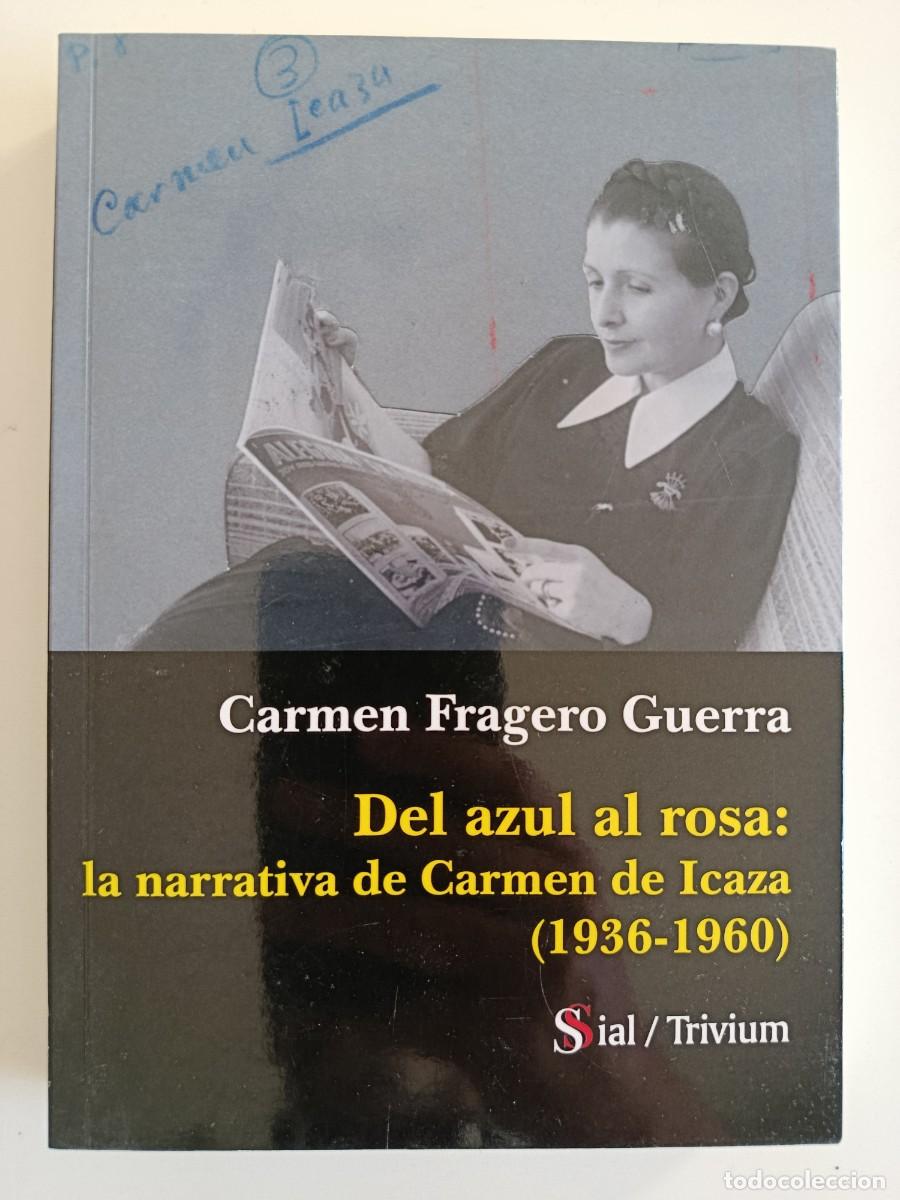 Libros de segunda mano: DEL AZUL AL ROSA. LA NARRATIVA DE CARMEN DE ICAZA 1936-1960. CARMEN FRAGERO GUERRA. 2017