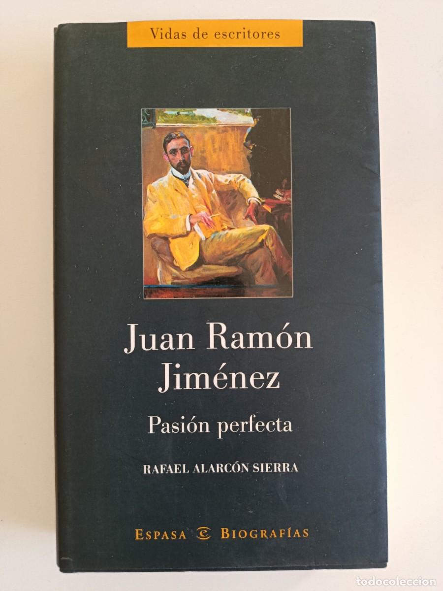 Libros de segunda mano: JUAN RAM&Oacute;N JIM&Eacute;NEZ. PASI&Oacute;N PERFECTA. RAFAEL ALARC&Oacute;N SIERRA. ESPASA. 2003