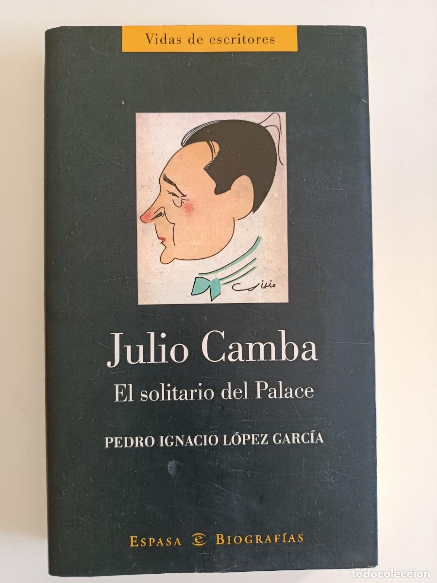 Libros de segunda mano: JULIO CAMBA EL SOLITARIO DEL PALACE. PEDRO IGNACIO L&Oacute;PEZ GARC&Iacute;A. ESPASA. 2003